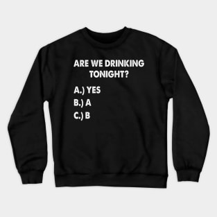 Are We Drinking Tonight Funny Wine Drinking Crewneck Sweatshirt